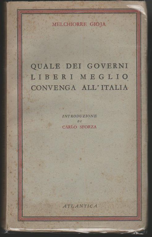 Quale dei governi liberi meglio convenga all'Italia Introduzione di Carlo Sforza - Melchiorre Gioia - copertina