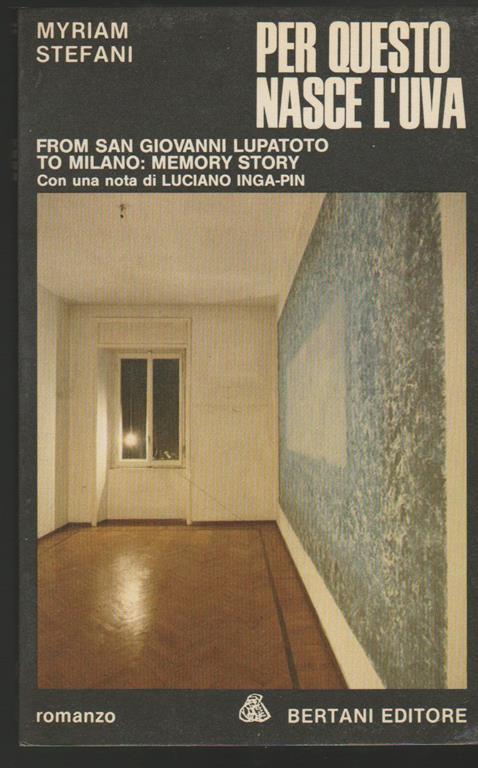 Per questo nasce l'uva From San Giovanni Lupatoto to Milano: memory story con una nota di Luciano Inga-Pin (stampa 1980) - Myriam Stefani - copertina