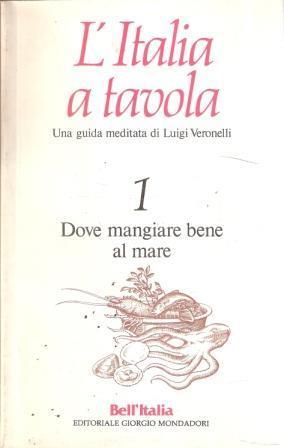 L' italia A Tavola N. 1 Dove Mangiar Bene Al Mare - Luigi Veronelli - copertina