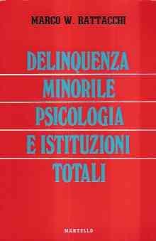Delinquenza Minorile Psicologia E Istituzioni Totali - Marco W. Battacchi - copertina