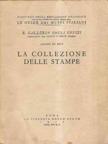 La Collezione Delle Stampe. Galleria Degli Uffizi. Gabinetto Dei Disegni E Delle Stampe - Antony De Witt - copertina