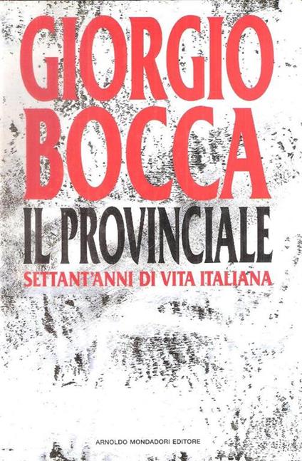 Il provinciale. Settant'anni di vita italiana - Giorgio Bocca - copertina
