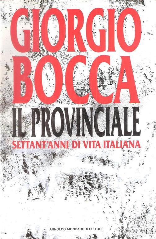 Il provinciale. Settant'anni di vita italiana - Giorgio Bocca - copertina