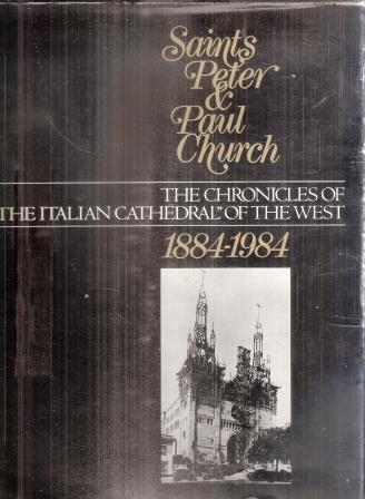 Saints Peter & Paul Church The Chronicles Of "The Italian Cathedral" Of The West 1884-1984 - Renato Baccari - copertina