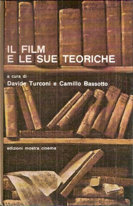Il Film E Le Sue Teoriche (Per Una Bibliografia Delle Teoriche E Dell'estetica Del Film) - Davide Turconi,Camillo Bassotto - copertina