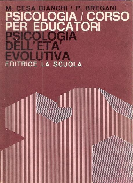 Psicologia/Corso Per Educatori. Psicologia Dell'età Evolutiva - Marcello Cesa-Bianchi,Palma Bregari - copertina