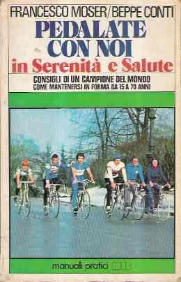 Pedalate Con Noi In Serenità E Salute - Francesco Moser,Beppe Conti - copertina