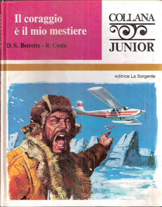 Il Coraggio é Il Mio Mestiere - Dino S. Berretta,Roberto Costa - copertina