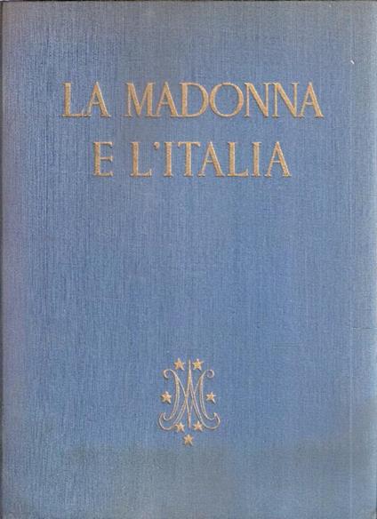 La Madonna E L'italia La Storia D'italia Nella Luce Della Sua Castellana - Gabriele Roschini,Arnolfo Santelli - copertina