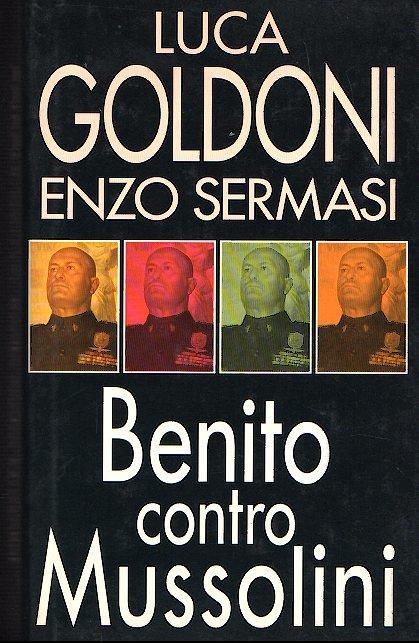 Benito Contro Mussolini - Luca Goldoni,Enzo Sermasi - copertina