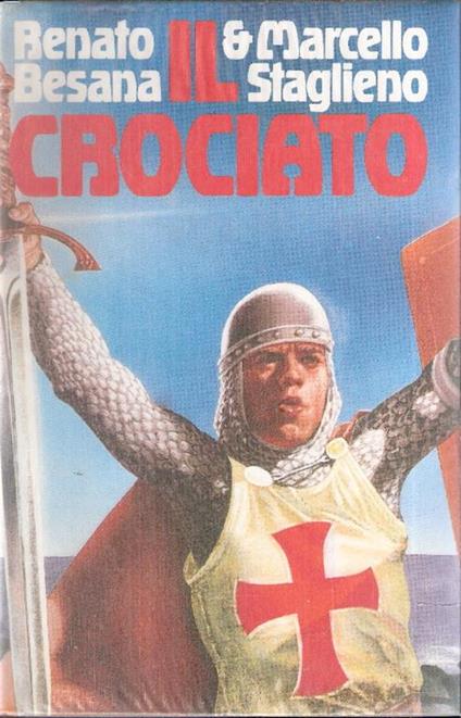 Il Crociato - Renato Besana,Marcello Staglieno - copertina