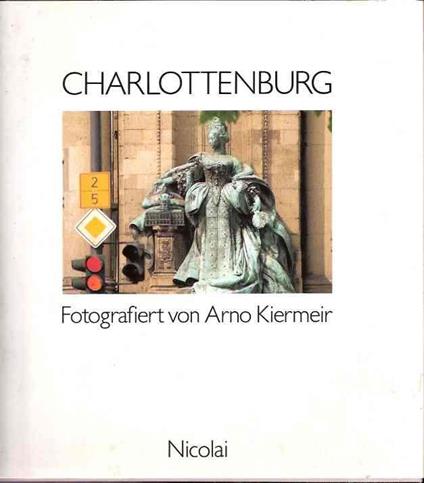 Charlottenburg - Fotografiert Von Arno Kiermeir - Arno Kiermeir,Annemarie Weber - copertina
