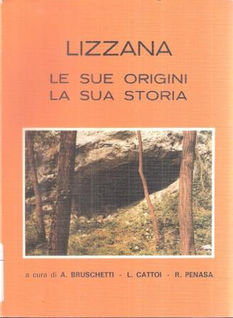 Lizzana Le Sue Origini La Sua Storia - A. Bruschetti,L. Cattoi - copertina