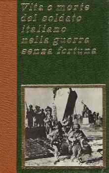 Vita E Morte Del Soldato Italiano Nella Guerra Senza Fortuna - Julius Bogatsvo,Massimo Infante - copertina