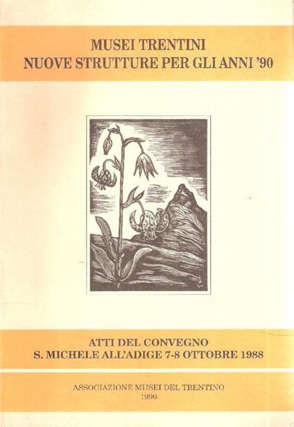 Musei Trentini. Nuove Strutture Per Gli Anni '90. Atti Del Convegno S. Michele All'adige 7-8- Ott - copertina