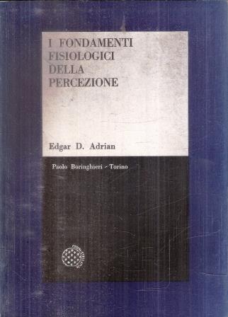 I Fondamenti Fisiologici Della Percezione - E. D. Adrian - copertina