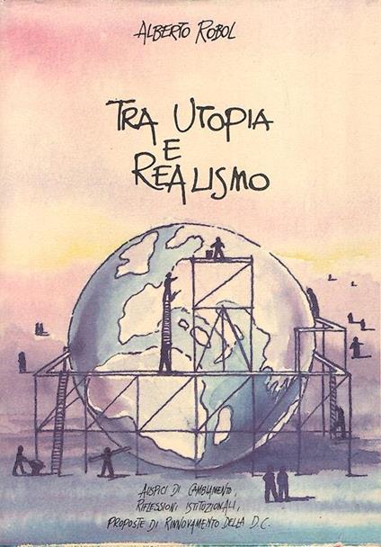 Tra Utopia E Realismo - Alberto Robol - copertina