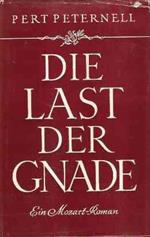 Die Last Der Gnade. Ein Mozart-Roman