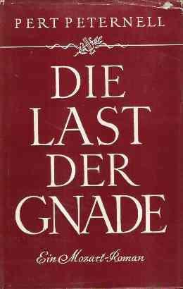 Die Last Der Gnade. Ein Mozart-Roman - Pert Peternell - copertina