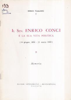 Il Sen. Enrico Conci E La Sua Vita Politica (24 Giugno 1866. 25 Marzo 1960) - Enrico Tamanini - copertina