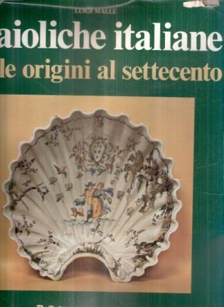 Maioliche Italiane Dalle Origini Al Settecento - Luigi Mallé - copertina