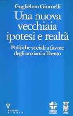Una Nova Vecchiaia Ipotesi E Realtà. Politiche Sociali A Favore Degli Anziani A Trento