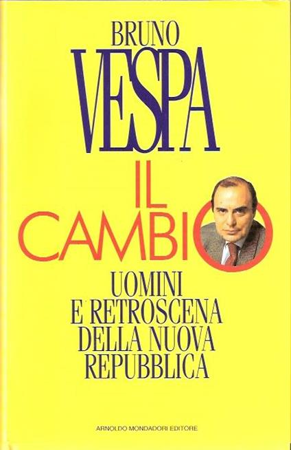 Il Cambio - Uomini E Retroscena Della Nuova Repubblica - Bruno Vespa - copertina