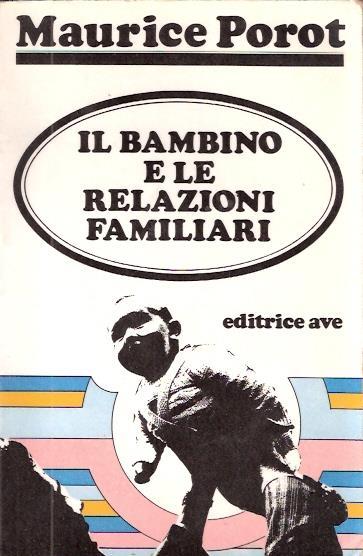 Il Bambino E Le Relazioni Familiari - Maurice Porot - copertina