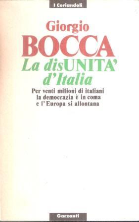 La disunità d'Italia. Per venti milioni di italiani la democrazia è in coma e l'Europa si allontana - Giorgio Bocca - copertina