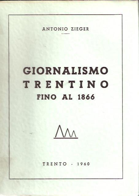Giornalismo Trentino Fino Al 1866 - Antonio Zieger - copertina
