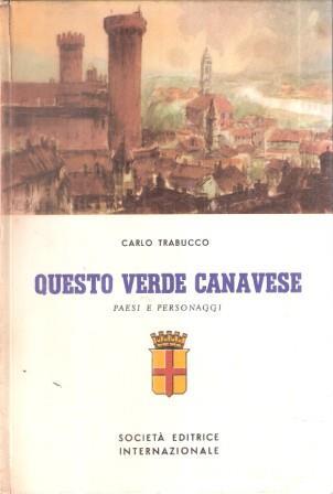 Questo Verde Canavese. Paesi E Personaggi Vol. I - Carlo Trabucco - copertina