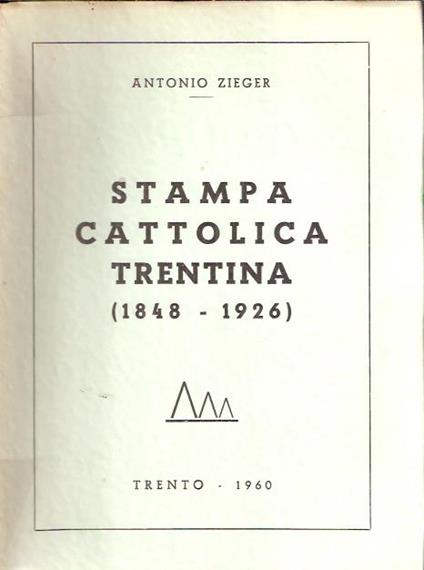 Stampa Cattolica Trentina (1848-1926) - Antonio Zieger - copertina