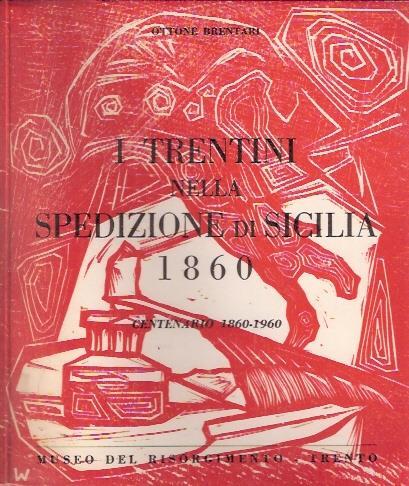 I Trentini Nella Spedizione Di Sicilia 1860 Piatto Di Remo Wolf - Ottone Brentari - copertina