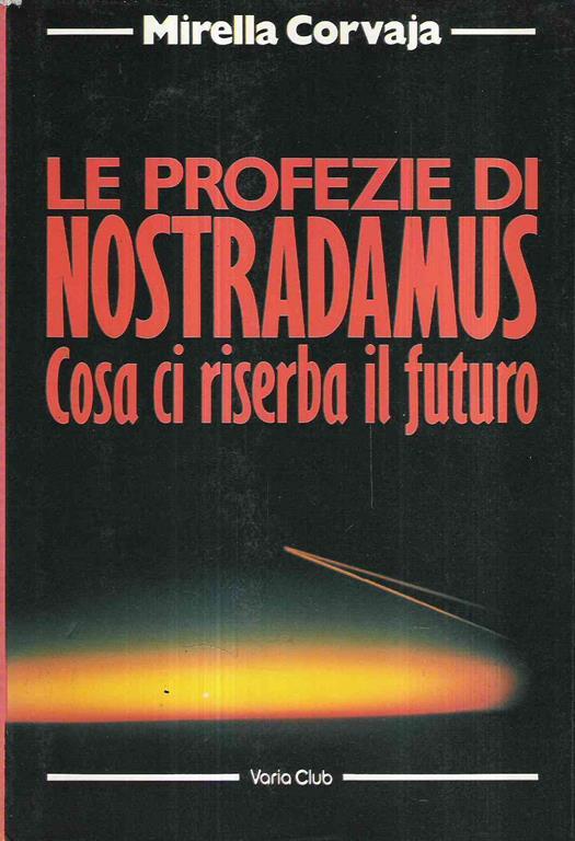 Le Profezie Di Nostradamus. Cosa Ci Riserba Il Futuro - Mirella Corvaja - copertina