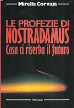 Le Profezie Di Nostradamus. Cosa Ci Riserba Il Futuro
