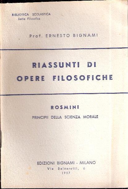 Riassunti Di Opere Filosofiche Rosmini Storia Comparativa E Critica Dei Sistemi Intorno Al Principio Della Morale - Ernesto Bignami - copertina