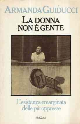 La Donna Non é Gente - L'esistenza Emarginata Delle Più Oppresse - Armanda Guiducci - copertina