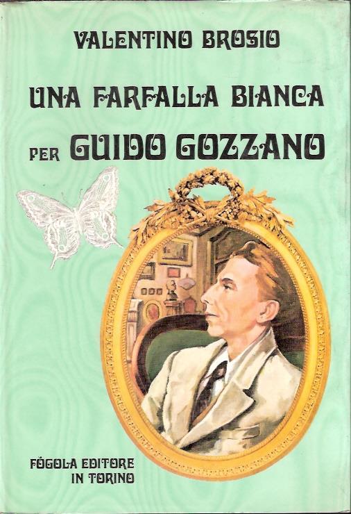 Una Farfalla Bianca Per Guido Gozzano - Valentino Brosio - copertina