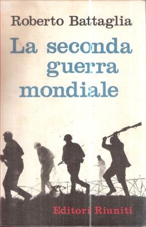 La Seconda Guerra Mondiale Problemi E Nodi Cruciali - Roberto Battaglia - copertina
