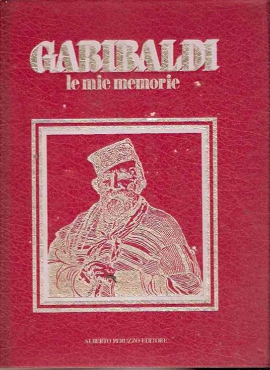 Garibaldi Le Mie Memorie - Giuseppe Garibaldi - copertina