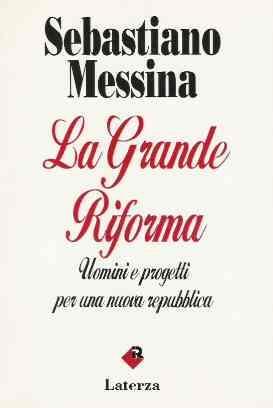La Grande Riforma - Uomini E Progetti Per Una Nuova Repubblica - Sebastiano Messina - copertina