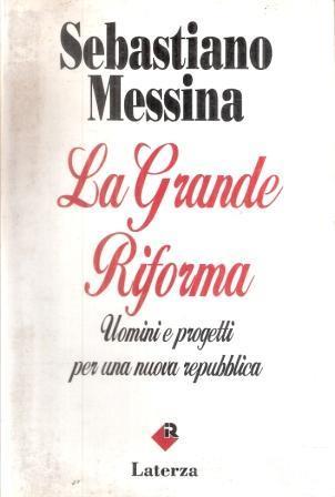 La Grande Riforma Uomini E Progetti Per Una Nuova Repubblica - Sebastiano Messina - copertina