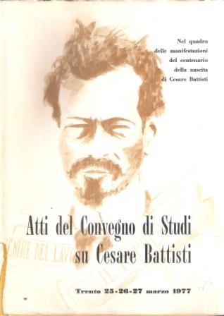 Atti Del Convegno Di Studi Su Cesare Battisti - copertina