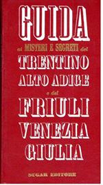 Guida Ai Misteri E Segreti Del Trentino Alto Adige E Del Friuli Venezia Giulia