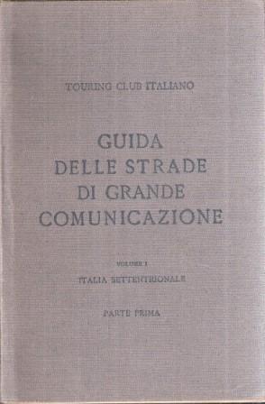 Guida Delle Strade Di Grande Comunicazione Vol. I Talia Settentrionale Parte Prima - copertina