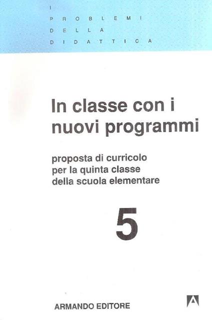 In Classe Con I Nuovi Programmi Proposta Di Curricolo Per La Quinta Classe Della Scuola Elementare - copertina