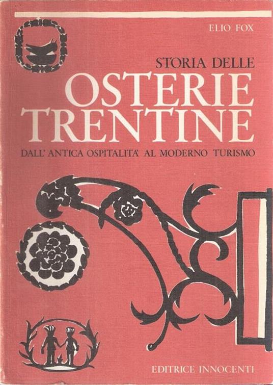 Storia Delle Osterie Trentine Dall'antica Ospitalità Al Moderno Turismo - Elio Fox - copertina