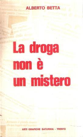 La Droga Non é Un Mistero - Alberto Betta - copertina