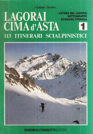 Lagorai Cima d'Asta. 113 itinerari scialpinistici - Giuliano Girotto - copertina