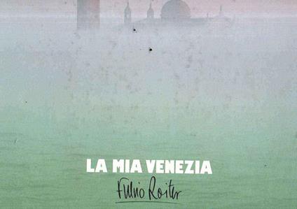 La Mia Venezia - Fulvio Roiter - copertina